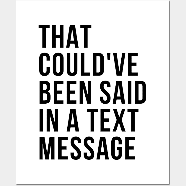 That could've been said in a txt msg Wall Art by Murder Bunny Tees
